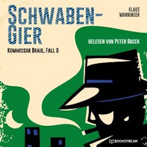 Schwaben-Gier - Kommissar Braig, Fall 8 (Ungekürzt)