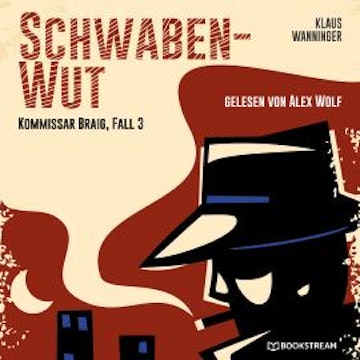 Schwaben-Wut - Kommissar Braig, Fall 3 (Ungekürzt)