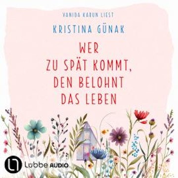Wer zu spät kommt, den belohnt das Leben (Ungekürzt) audiobook, Kristina Günak