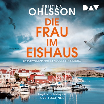 Die Frau im Eishaus. Ein Schwedenkrimi mit August Strindberg - August-Strindberg-Reihe, Band 3 (Ungekürzt) audiobook, Kristina Ohlsson
