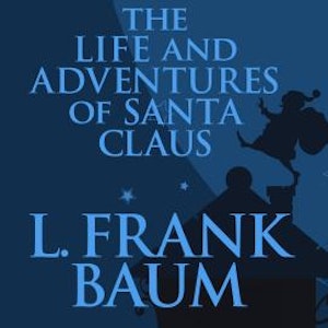 The Life and Adventures of Santa Claus (Unabridged)