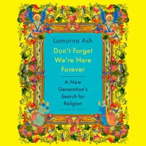 Don't Forget We're Here Forever, Lamorna Ash