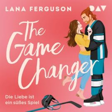 The Game Changer - Die Liebe ist ein süßes Spiel (Ungekürzt)