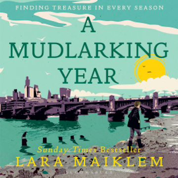 A Mudlarking Year audiobook, Lara Maiklem