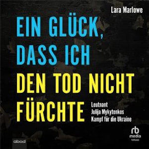 Ein Glück, dass ich den Tod nicht fürchte, Lara Marlowe