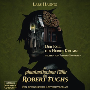 Der Fall des Herrn Krumm - Ein Fall für Robert Fuchs - Steampunk-Detektivgeschichte, Band 1 (ungekürzt)