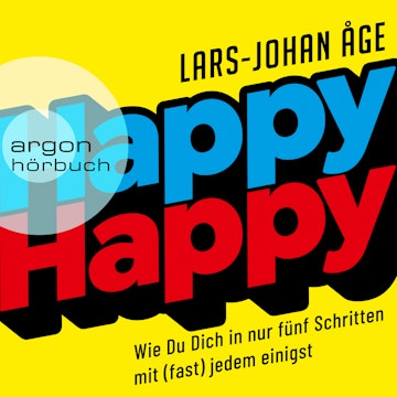 Happy Happy - Wie Sie sich in nur fünf Schritten mit (fast) jedem einigen (Ungekürzte Lesung)