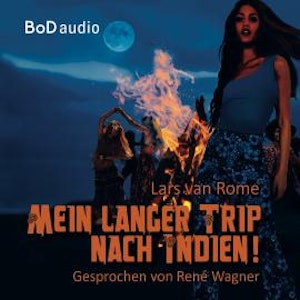 Mein langer Trip nach Indien (Ungekürzt)