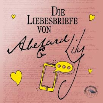 Die Liebesbriefe von Abelard und Lily (Ungekürzt)