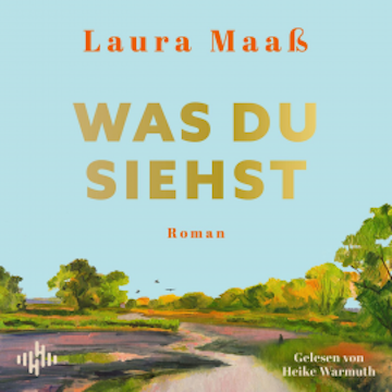 Was du siehst audiobook, Laura Maaß