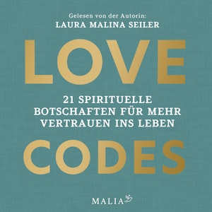 Love Codes - 21 spirituelle Botschaften für mehr Vertrauen ins Leben (Ungekürzt)