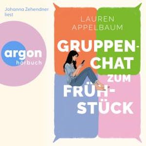 Gruppenchat zum Frühstück (Ungekürzte Lesung), Lauren Appelbaum
