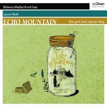 Echo Mountain - Ellie geht ihren eigenen Weg (Ungekürzt), Lauren Wolk