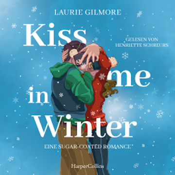 Kiss me in Winter. Eine sugar coated Romance audiobook, Laurie Gilmore