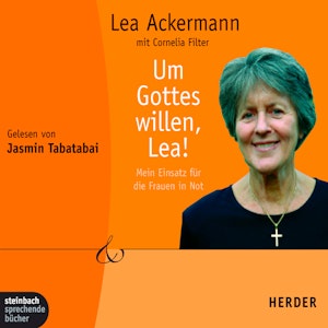 Um Gottes willen, Lea! - Mein Einsatz für die Frauen in Not