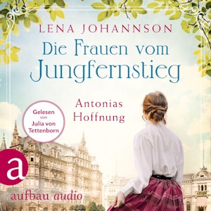 Die Frauen vom Jungfernstieg: Antonias Hoffnung - Jungfernstieg-Saga, Band 2 (Ungekürzt)