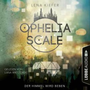 Der Himmel wird beben - Ophelia Scale, Teil 2 (Ungekürzt)