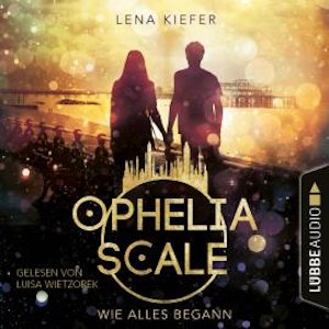 Wie alles begann - Ophelia Scale, Teil (Ungekürzt)