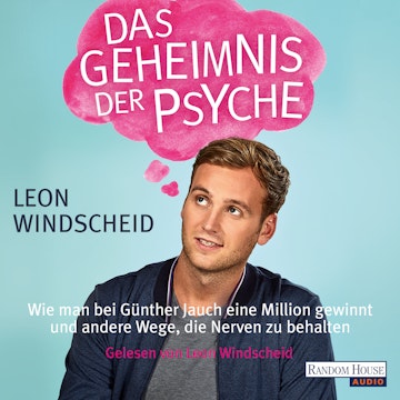 Das Geheimnis der Psyche: Wie man bei Günther Jauch eine Million gewinnt und andere Wege, die Nerven zu behalten