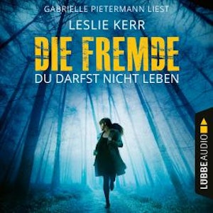 Die Fremde - Du darfst nicht leben (Ungekürzt)