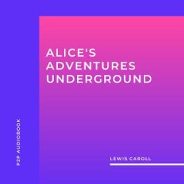 Alice's Adventures Underground (Unabridged)