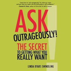 Ask Outrageously! - The Secret to Getting What You Really Want (Unabridged)