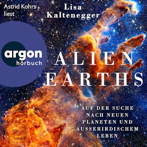 Alien Earths - Auf der Suche nach neuem Leben und außerirdischen Planeten (Ungekürzte Lesung)