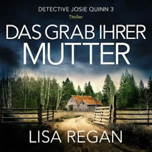 Das Grab ihrer Mutter - Detective Josie Quinn, Teil 3 (Ungekürzt)