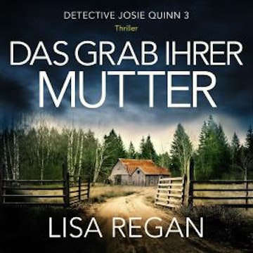 Das Grab ihrer Mutter - Detective Josie Quinn, Teil 3 (Ungekürzt)