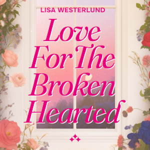 Love for the Broken Hearted, Lisa Westerlund