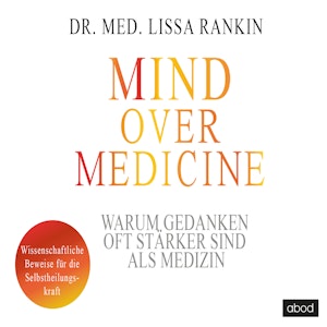 Mind over Medicine - Warum Gedanken oft stärker sind als Medizin