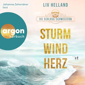 Die Schloss-Schwestern: Sturmwindherz - Die Schloss-Schwestern-Trilogie, Band 1 (Ungekürzte Lesung), Liv Helland
