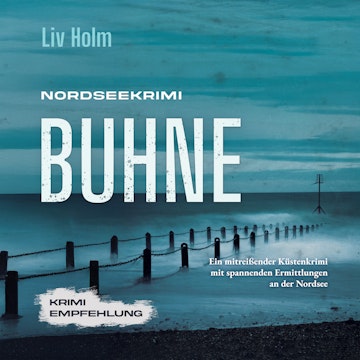 Nordseekrimi Buhne: Ein mitreißender Küstenkrimi mit spannenden Ermittlungen an der Nordsee - Krimi Empfehlung audiobook, Liv Holm