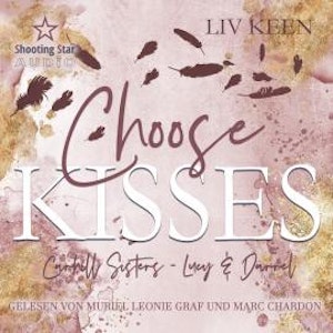 Choose Kisses - Carhill Sisters - Lucy & Darrell, Band 2 (ungekürzt), Liv Keen