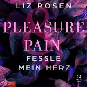 Pleasure and Pain - Fessle mein Herz, Liz Rosen