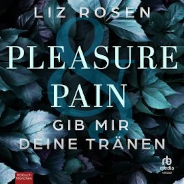 Pleasure and Pain - Gib mir deine Tränen audiobook, Liz Rosen