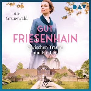 Gut Friesenhain. Zwischen Traum und Freiheit - Münsterland-Saga, Band 1 (Ungekürzt)