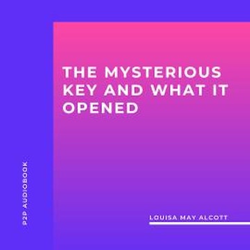 The Mysterious Key and What It Opened (Unabridged)