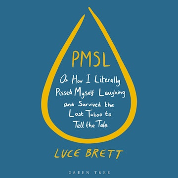 PMSL: Or How I Literally Pissed Myself Laughing and Survived the Last Taboo to Tell the Tale audiobook, Luce Brett