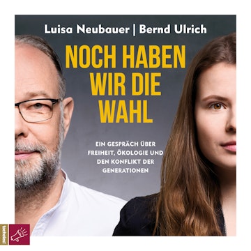 Noch haben wir die Wahl - Ein Gespräch über Freiheit, Ökologie und den Konflikt der Generationen (Ungekürzt)