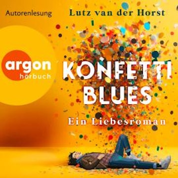 Konfetti-Blues - Ein Liebesroman (Ungekürzte Lesung) audiobook, Lutz van der Horst