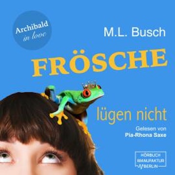 Frösche lügen nicht - Archibald in love, Band 1 (ungekürzt)