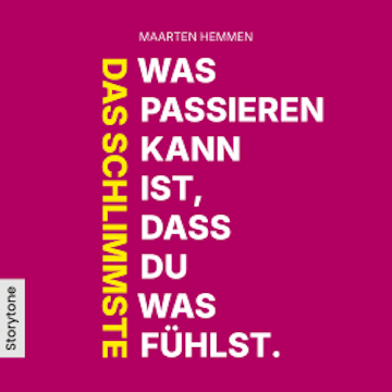 Das Schlimmste was passieren kann ist, dass du was fühlst. audiobook, Maarten Hemmen