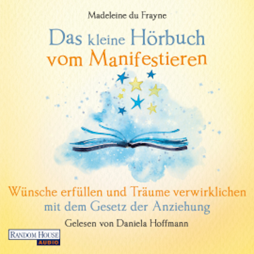 Das kleine Hör-Buch vom Manifestieren