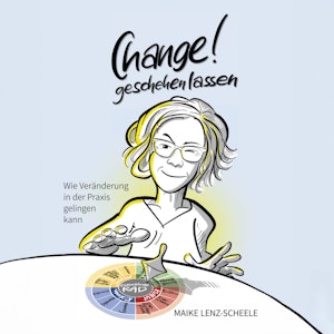 Change! Geschehen lassen - Wie Veränderung in der Praxis gelingen kann (ungekürzt)