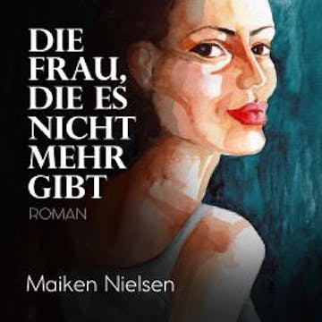 Die Frau, die es nicht mehr gibt (ungekürzt) audiobook, Maiken Nielsen