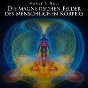 Die magnetischen Felder des menschlichen Körpers, Manly P. Hall