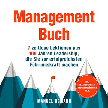 Management Buch: 7 zeitlose Lektionen aus 100 Jahren Leadership, die Sie zur erfolgreichsten Führungskraft machen - inkl. Praxis