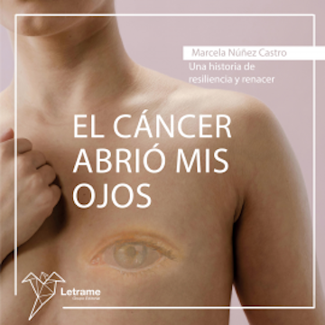 El cáncer abrió mis ojos audiobook, Marcela Núñez Castro
