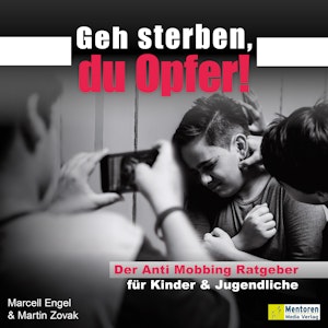 Geh sterben, du Opfer! - Der Anti Mobbing Ratgeber für Kinder & Jugendliche (ungekürzt)